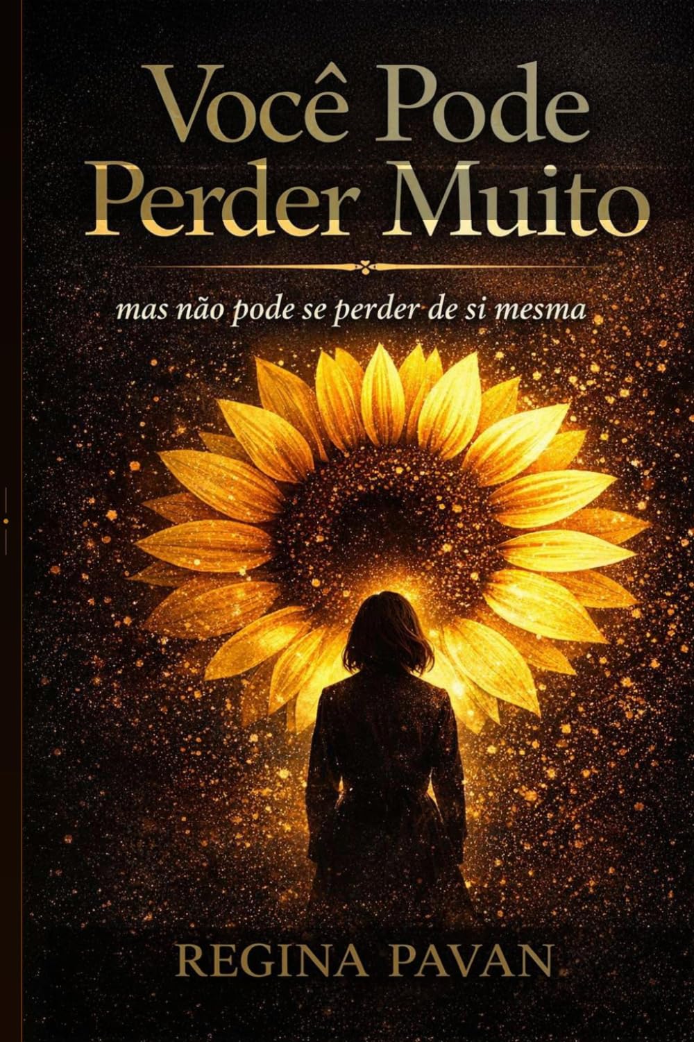 VOCÊ PODE PERDER MUITO: MAS NÃO PODE SE PERDER DE SI MESMA
