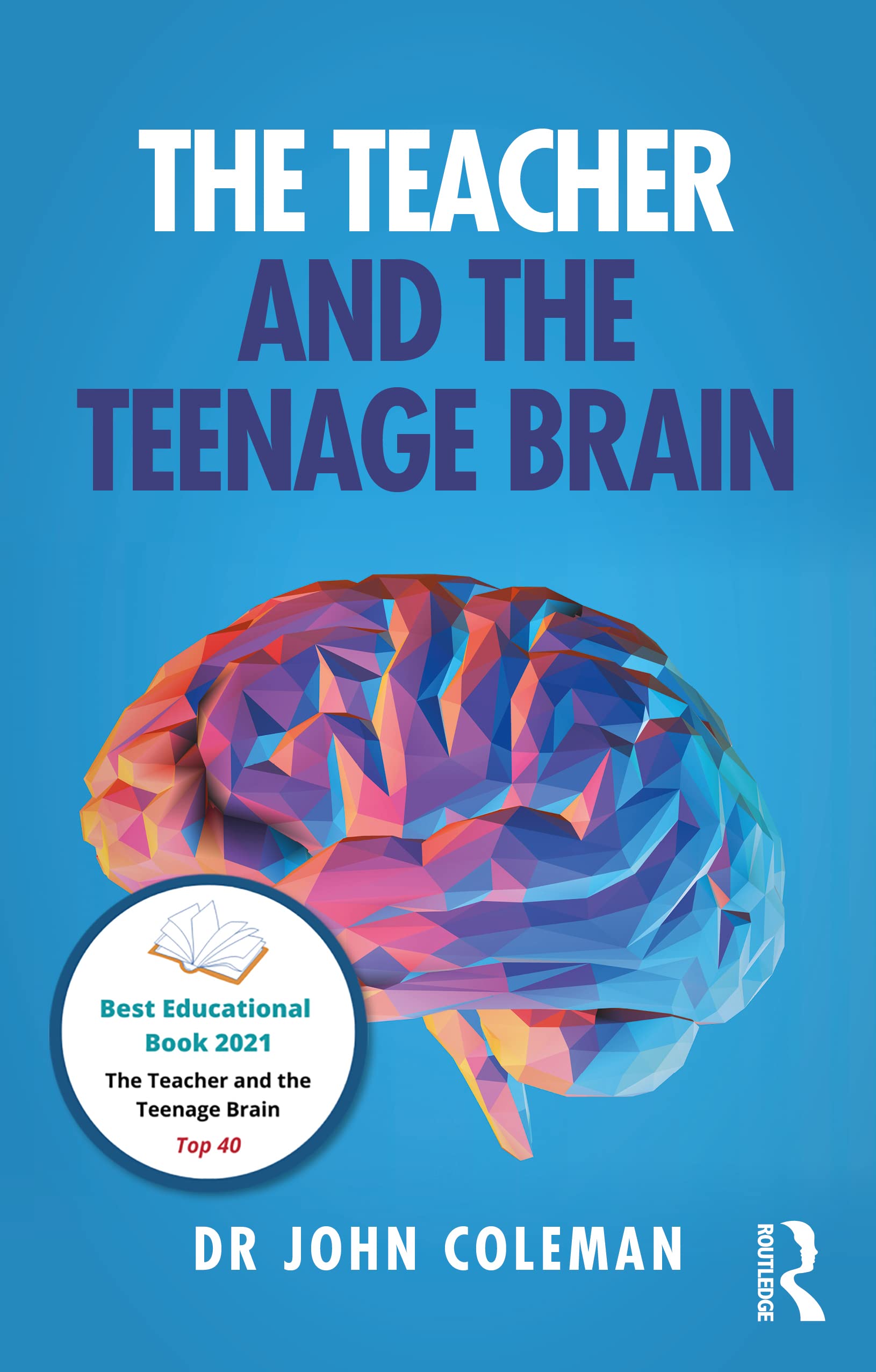The Teacher and the Teenage Brain: Understanding Adolescent Development, Teaching and Learning Paperback – 27 May 2021