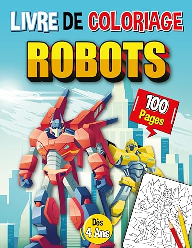 Livre de Coloriage Robots: 100 Pages à colorier de Robots pour les enfant de 4 à 8 ans, Cadeau d'anniversaire original pour garçon et fille | Grand format