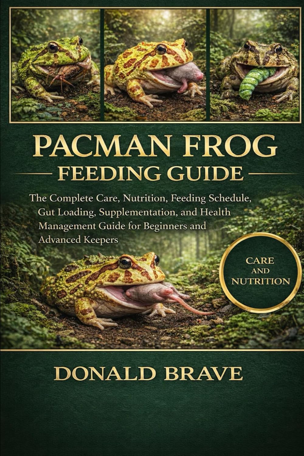 PACMAN FROG FEEDING GUIDE: The Complete Care, Nutrition, Feeding Schedule, Gut Loading, Supplementation, and Health Management Guide for Beginners and Advanced Keepers.