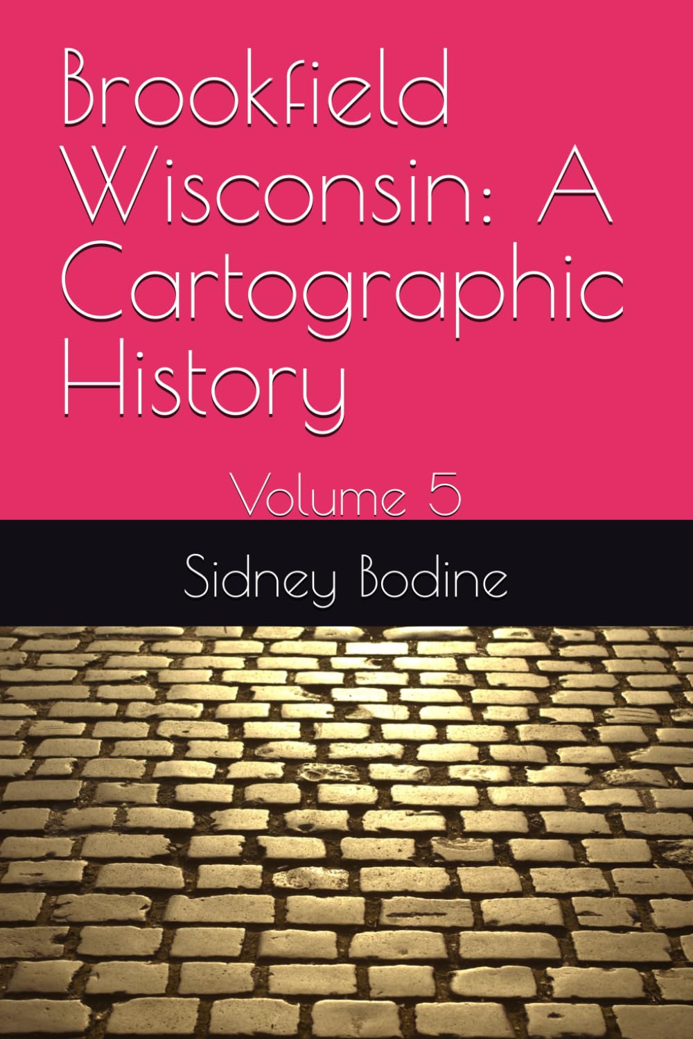 Brookfield Wisconsin: A Cartographic History: Volume 5