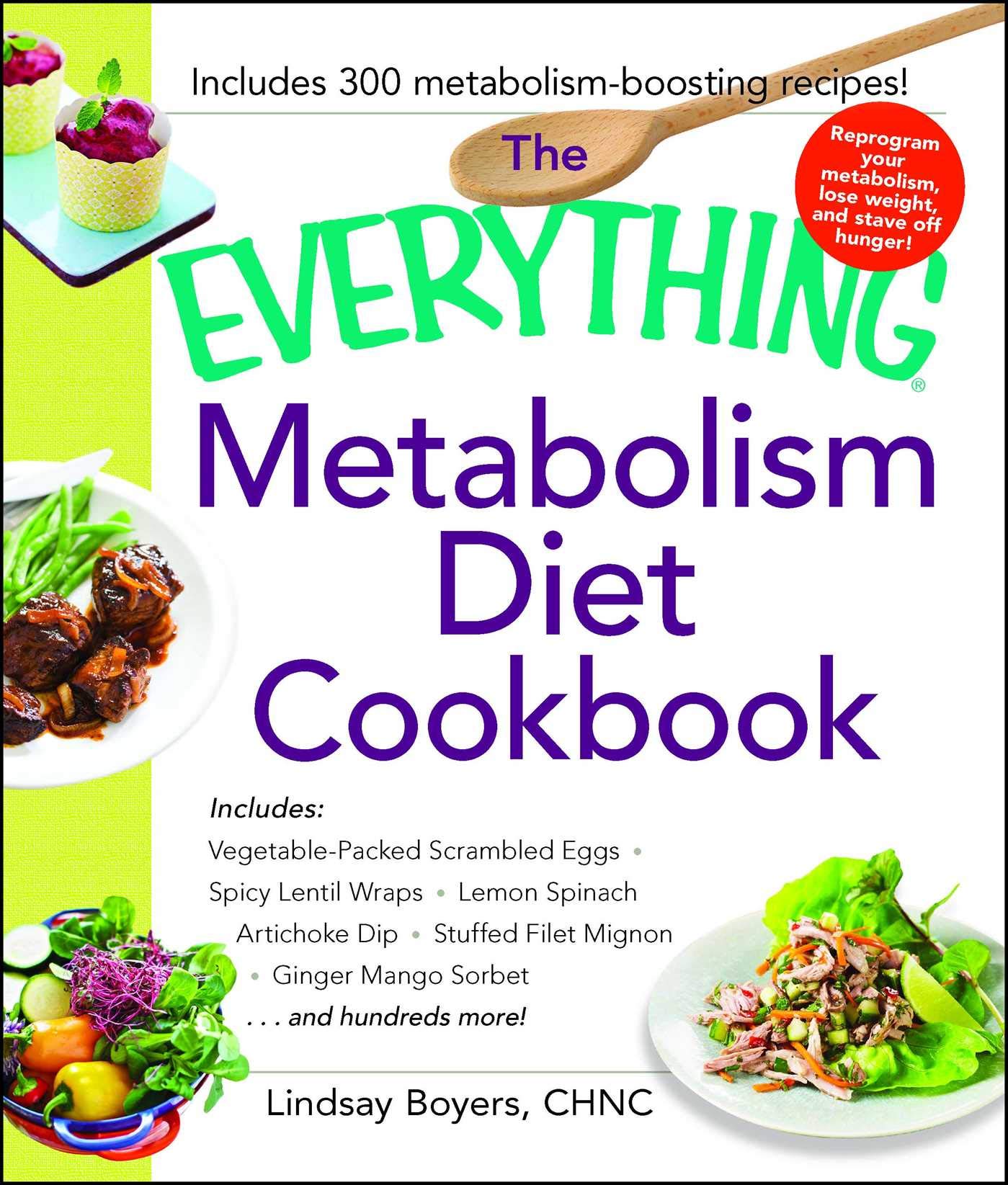 Buy The Everything Metabolism Diet Cookbook: Includes Vegetable-Packed Scrambled Eggs, Spicy Lentil Wraps, Lemon Spinach Artichoke Dip, Stuffed Filet Mignon, Ginger Mango Sorbet, and Hundreds More! — BookShops.in