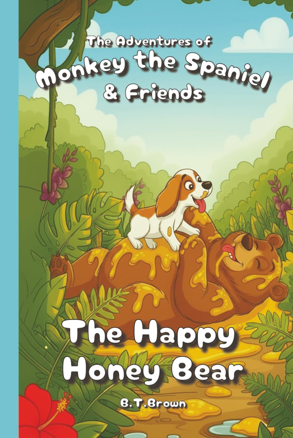 The Adventures of Monkey the Spaniel & The Happy Honey Bear: (+3 more exciting stories inside)