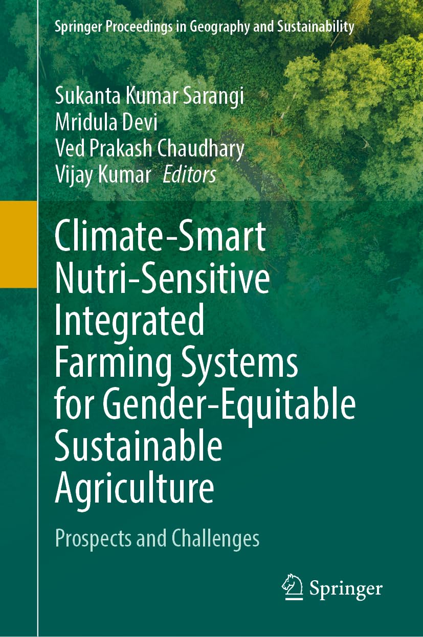 Climate-Smart Nutri-Sensitive Integrated Farming Systems for Gender-Equitable Sustainable Agriculture: Prospects and Challenges (Springer Proceedings in Geography and Sustainability)
