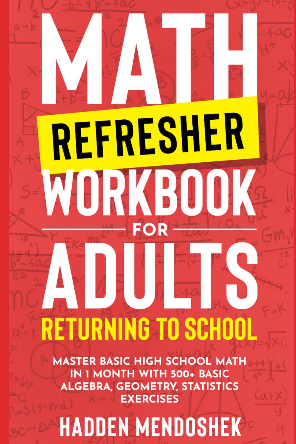 Math Refresher Workbook for Adults Returning to School: Master Basic High School Math in 1 Month With 500+ Basic Algebra, Geometry, Statistics Exercises (2026 Math Workbooks for Beginners)