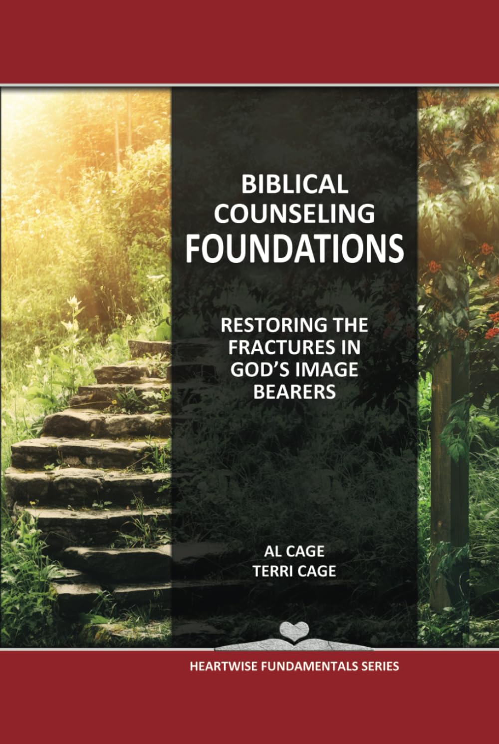 BIBLICAL COUNSELING FOUNDATIONS: Restoring The Fractures In God's Image Bearers (HEARTWISE FUNDAMENTALS SERIES)