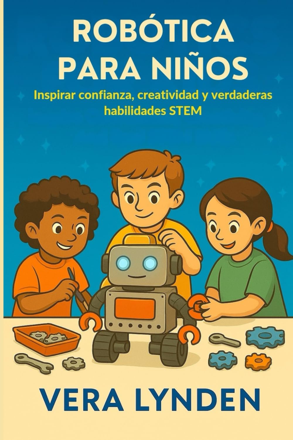 ROBÓTICA PARA NIÑOS: Inspirar confianza, creatividad y verdaderas habilidades STEM