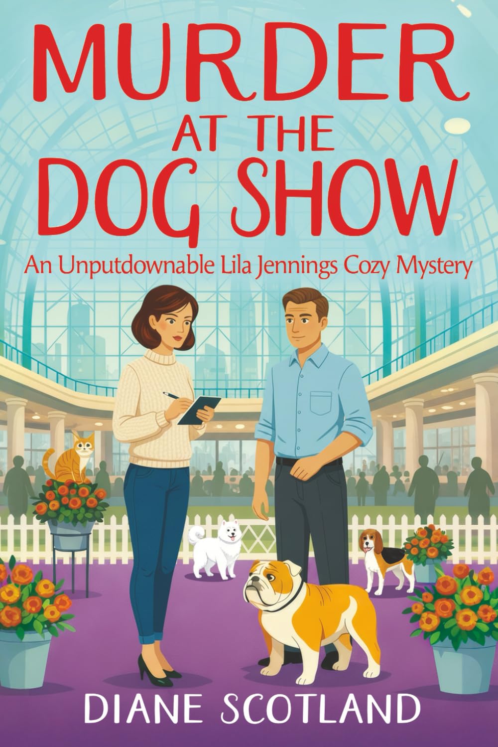 Murder At The Dog Show: An Unputdownable Lila Jennings Cozy Mystery