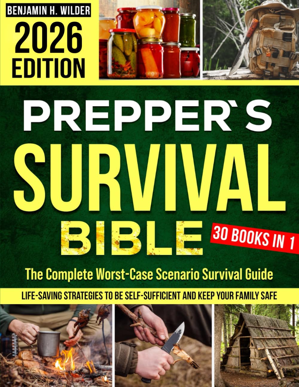 Prepper's Survival Bible by Benjamin H. Wilder: Ultimate Worst-Case Scenario Guide for Self-Sufficiency & Family Safety