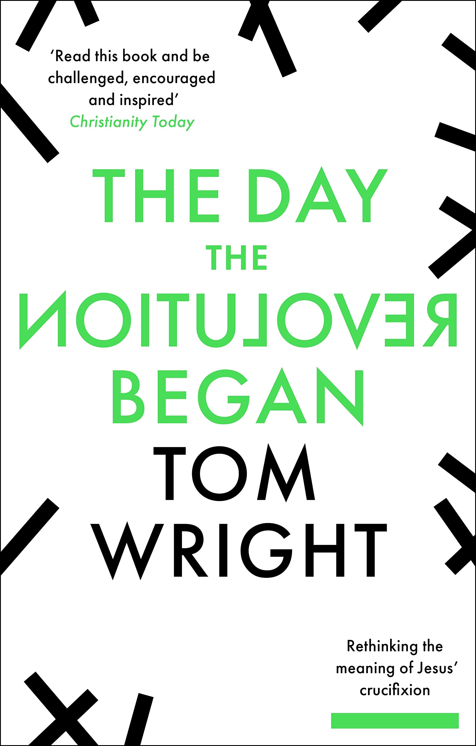 Tom Wright The Day the Revolution Began: Rethinking The Meaning Of Jesus' History Book