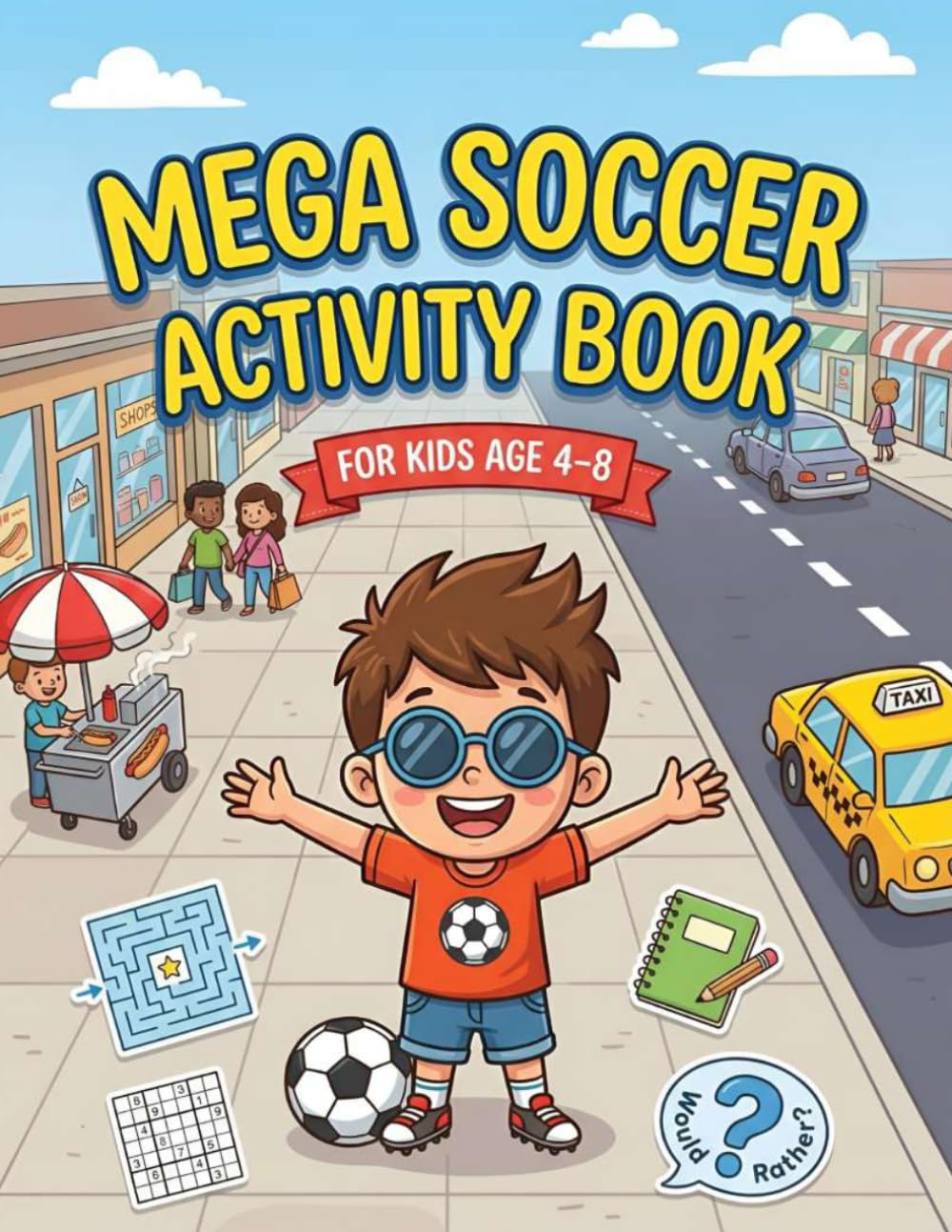 Mega Soccer Activity Book for Kids Age 4–8: Hours of Soccer Fun with Coloring, Mazes, Counting Games, Matching Puzzles & Kid‑Friendly Would You Rather Questions