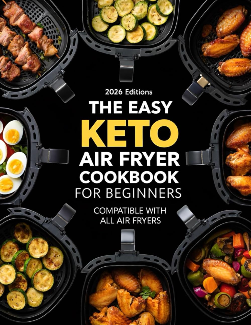THE EASY KETO AIR FRYER COOKBOOK FOR BEGINNERS: COMPATIBLE WITH ALL AIR FRYERS (AIR FRYER RECIPES)