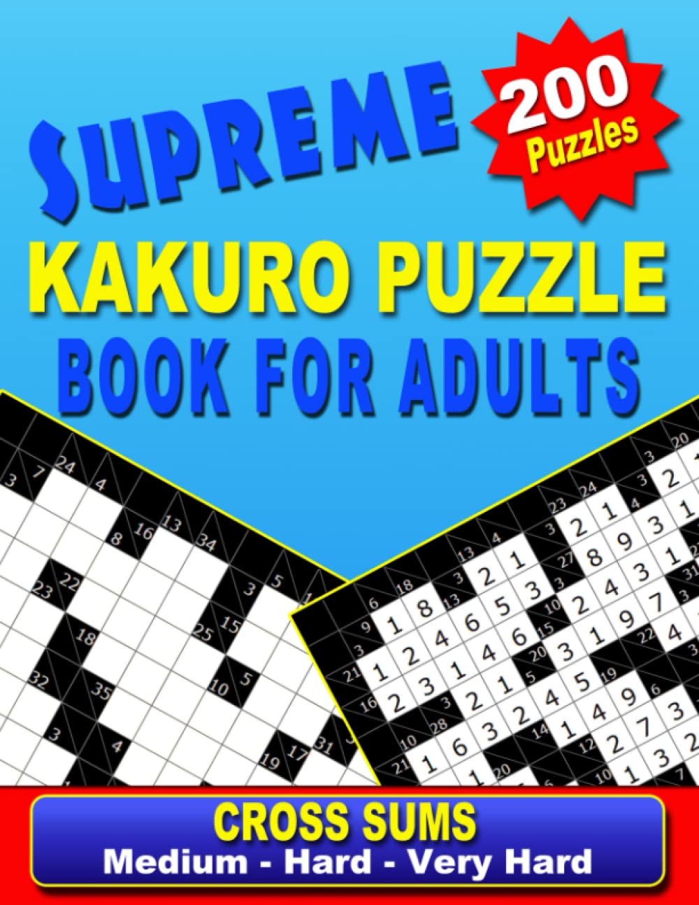 Supreme Kakuro Puzzle Book for Adults: Cross Sums (Medium - Hard - Very hard): Logic Cross Addition Puzzles for Brain Boosting Fun.