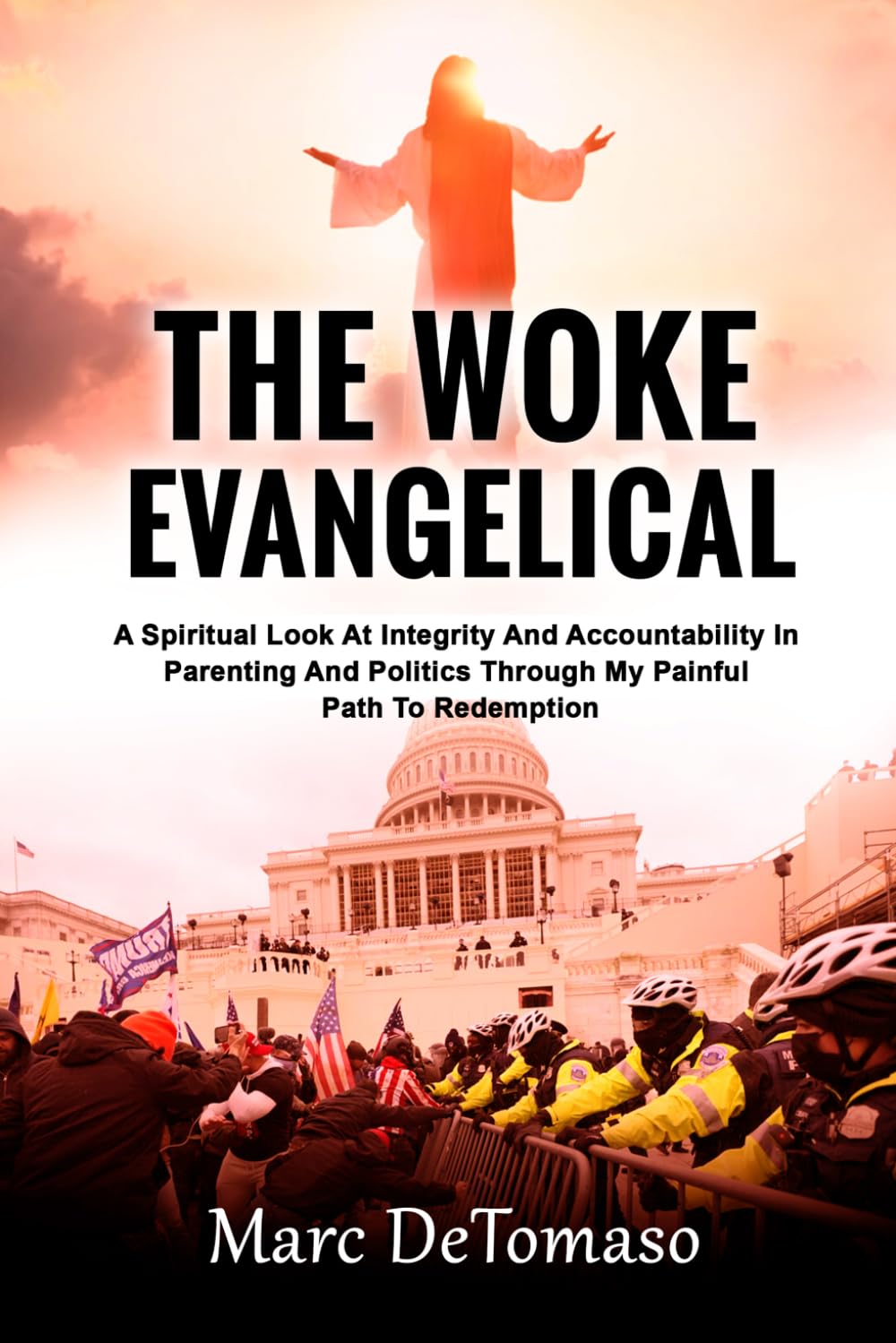 The Woke Evangelical: A Spiritual Look At Integrity And Accountability In Parenting And Politics, Through My Painful Path To Redemption