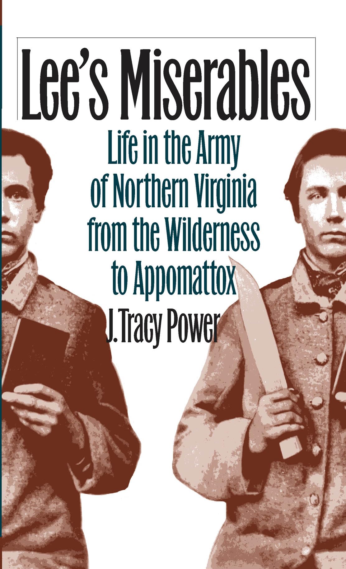 Lee's Miserables: Life in the Army of Northern Virginia from the Wilderness to Appomattox (Civil War America)