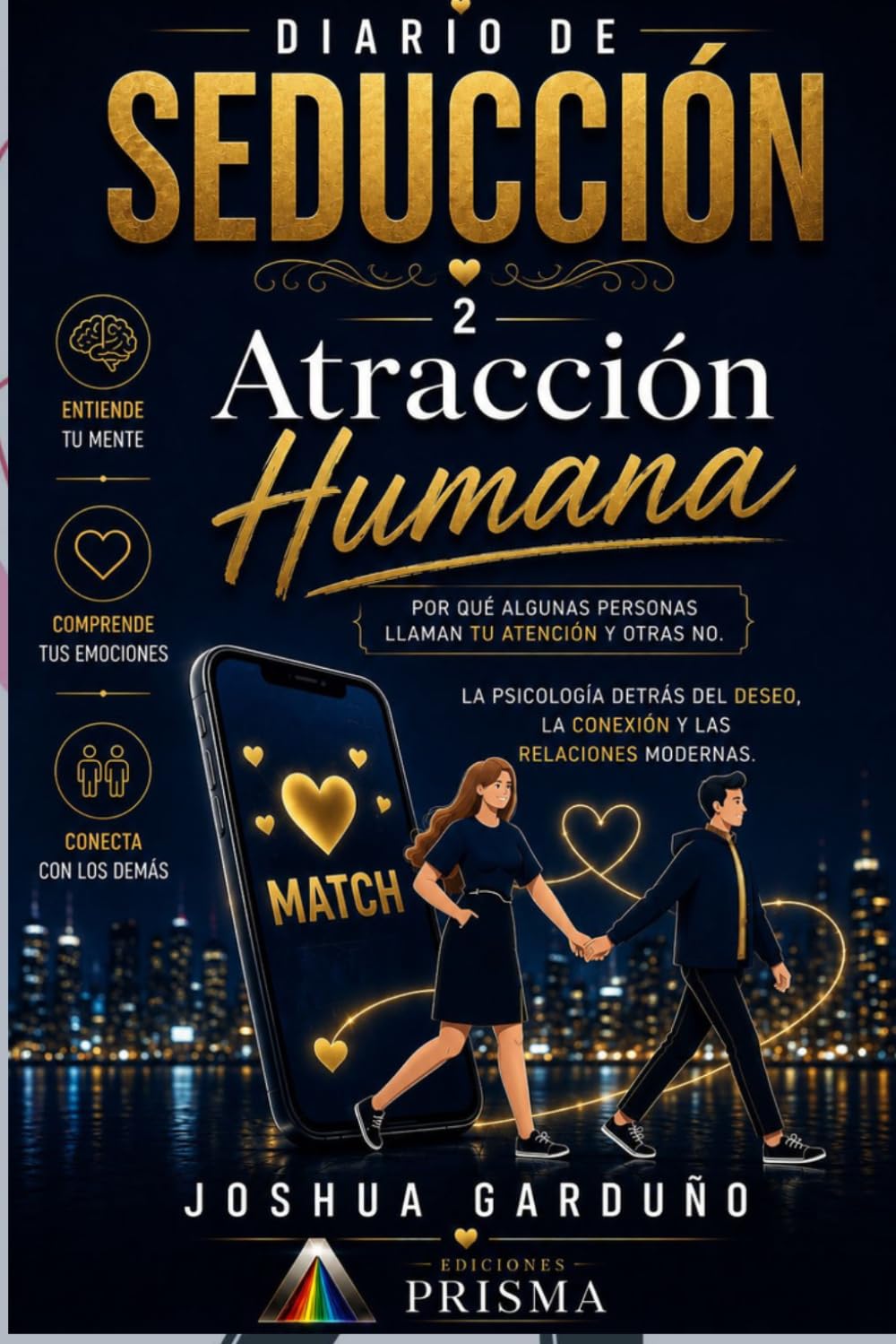 ATRACCIÓN HUMANA. LA PSICOLOGÍA DETRÁS DEL DESEO, LA CONEXIÓN Y LAS RELACIONES MODERNAS (Diario de Seducción)