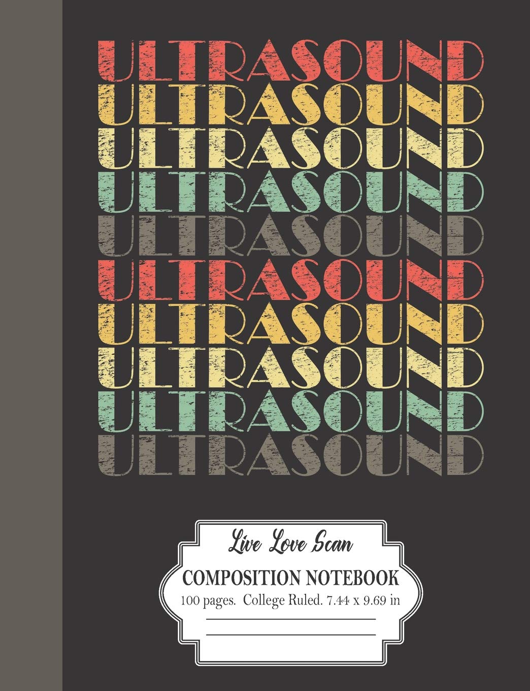 Ultrasound Live Love Scan Composition Notebook 100 Pages College Ruled 7.44 x 9.69 in: Retro Vintage Style Cover Design For Sonographers: Medical ... In Radiology (Ultrasound Notebook Series)
