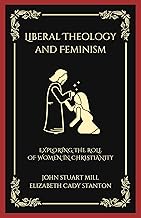 Liberal Theology and Feminism: Exploring the Role of Women in Christianity (English Edition)