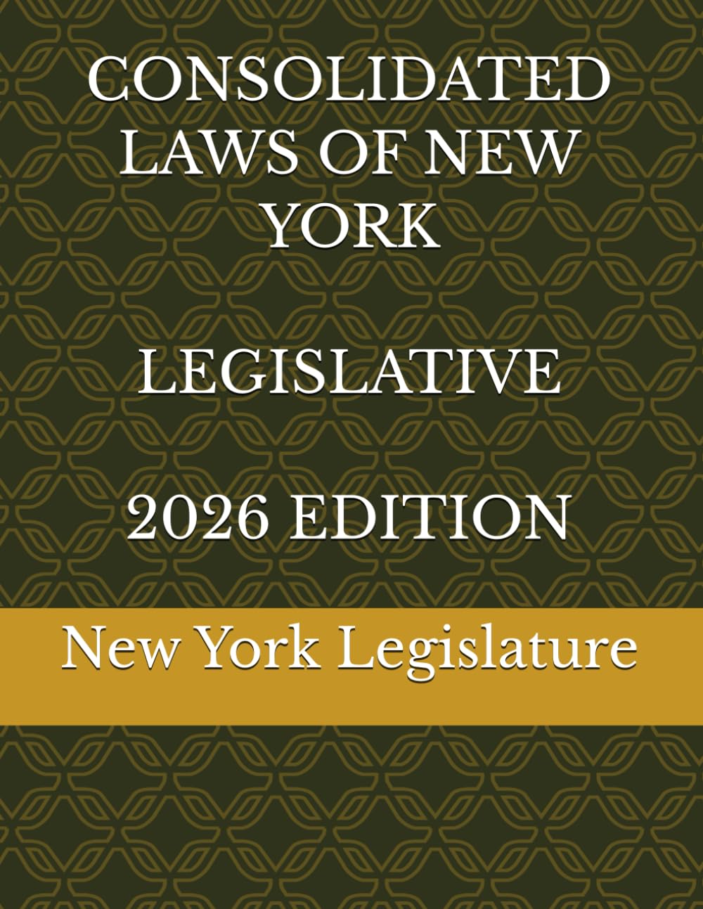 CONSOLIDATED LAWS OF NEW YORK LEGISLATIVE 2026 EDITION