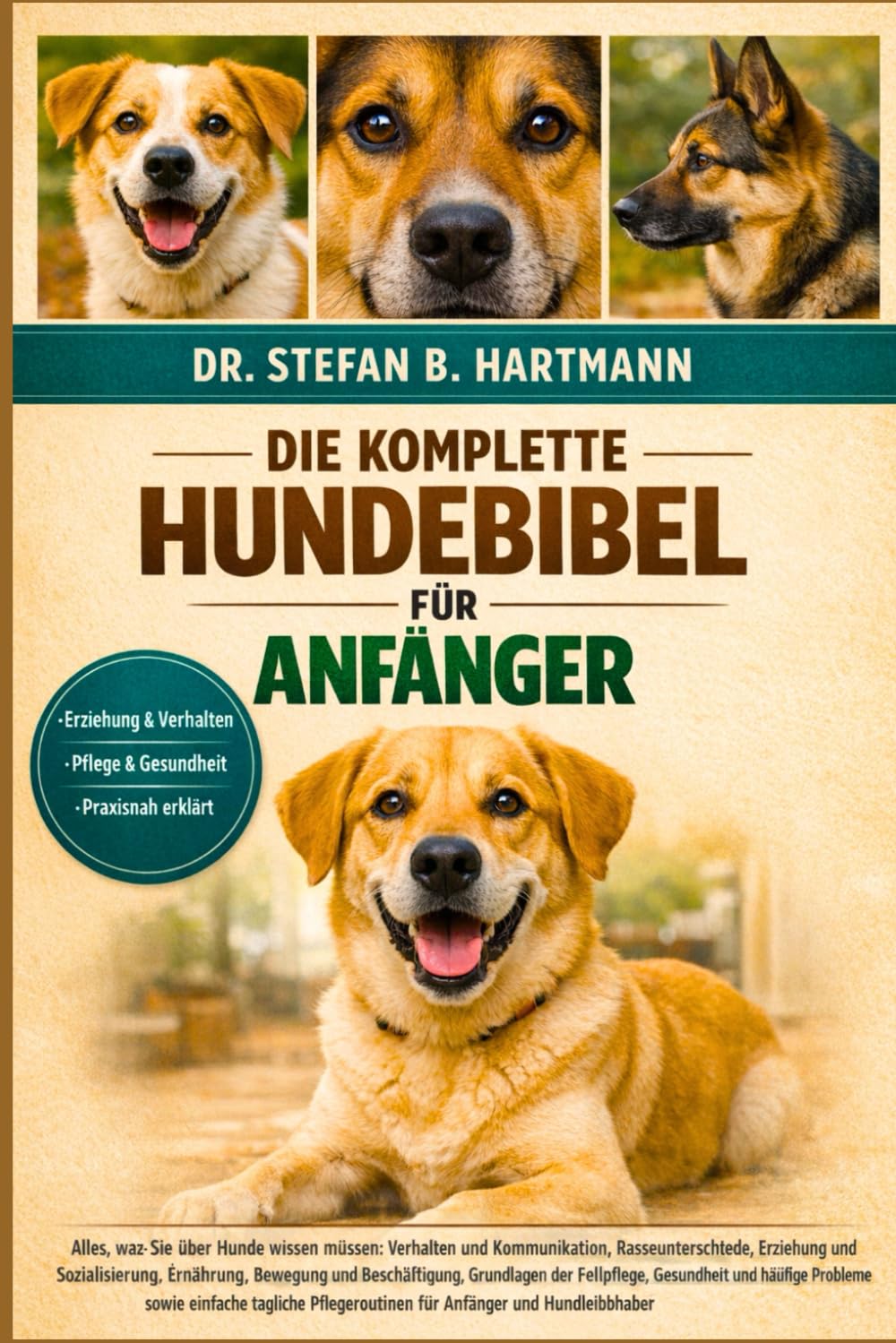 DIE KOMPLETTE HUNDEBIBEL FÜR ANFÄNGER: Alles, was Sie über Hunde wissen müssen: Verhalten und Kommunikation, Rasseunterschiede....häufige Probleme ... für Anfänger und Hundeliebhaber