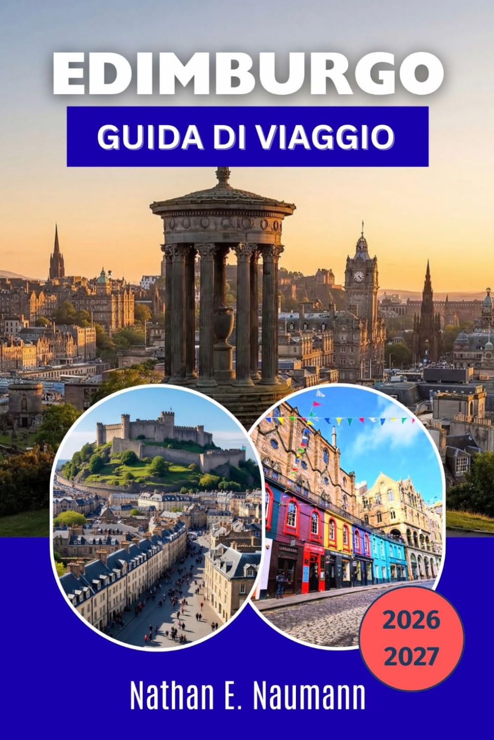 EDIMBURGO GUIDA DI VIAGGIO 2026-2027: Il centro storico, la città nuova in stile georgiano, gite di un giorno, itinerari del whisky e consigli pratici ... nella capitale scozzese in ogni stagione.