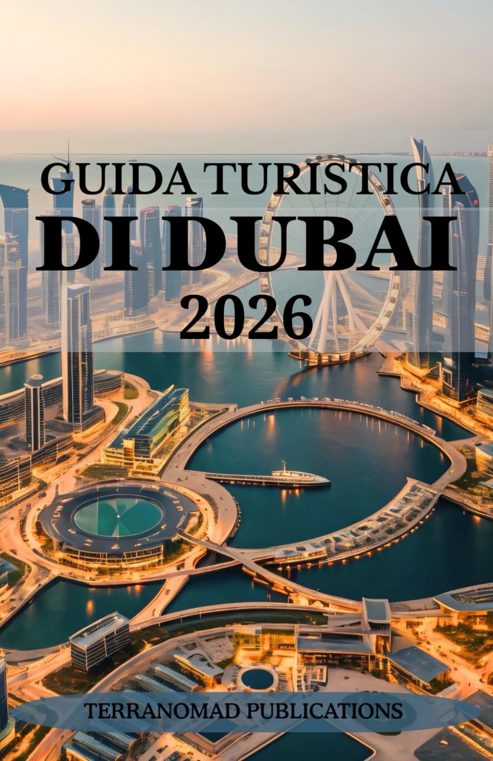 GUIDA TURISTICA DI DUBAI 2026: La tua guida completa alla cultura, alle attrazioni e allo stile di vita di Dubai.