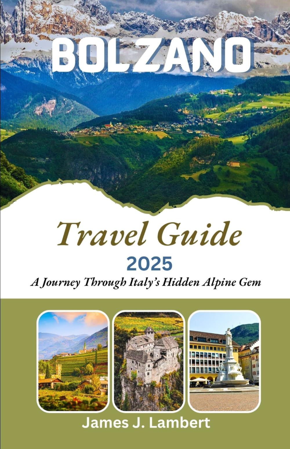 BOLZANO TRAVEL GUIDE 2025: A Journey Through Italy’s Hidden Alpine Gem