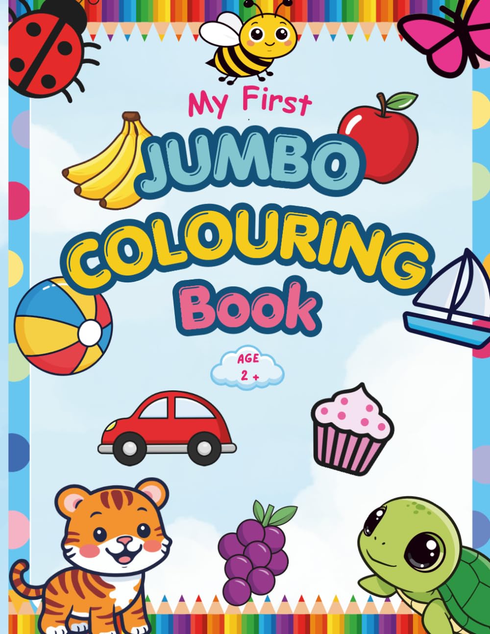 My First Jumbo Colouring Book: Fun Animals, Fruits, Toys and Everyday Objects to Colour