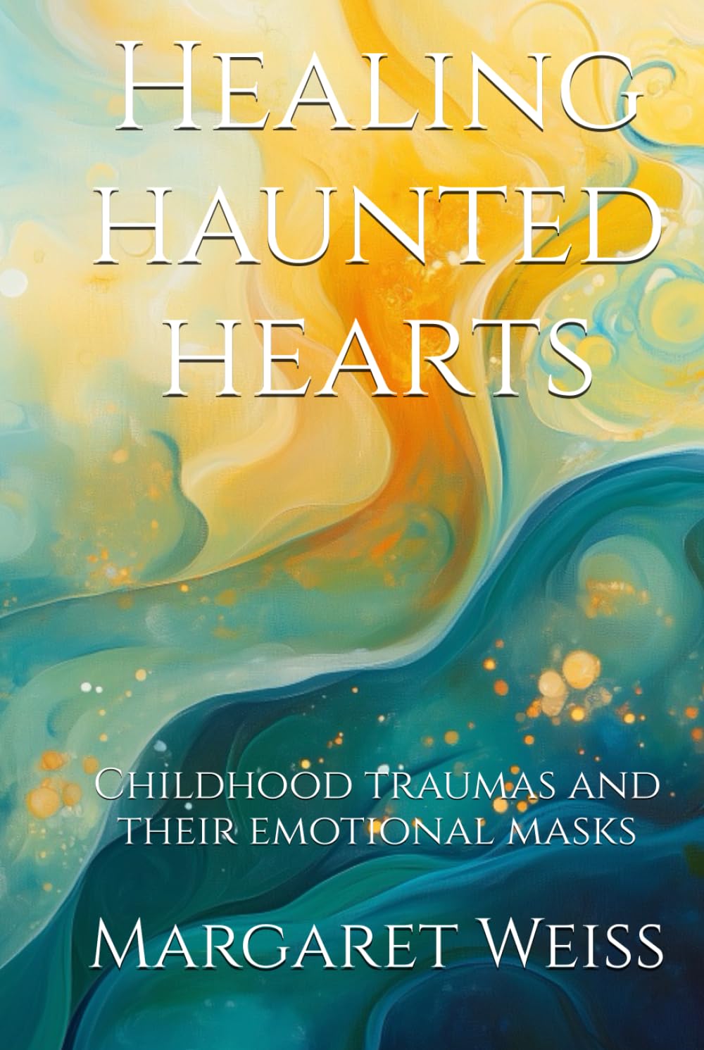 Healing haunted hearts: Childhood traumas and their emotional masks