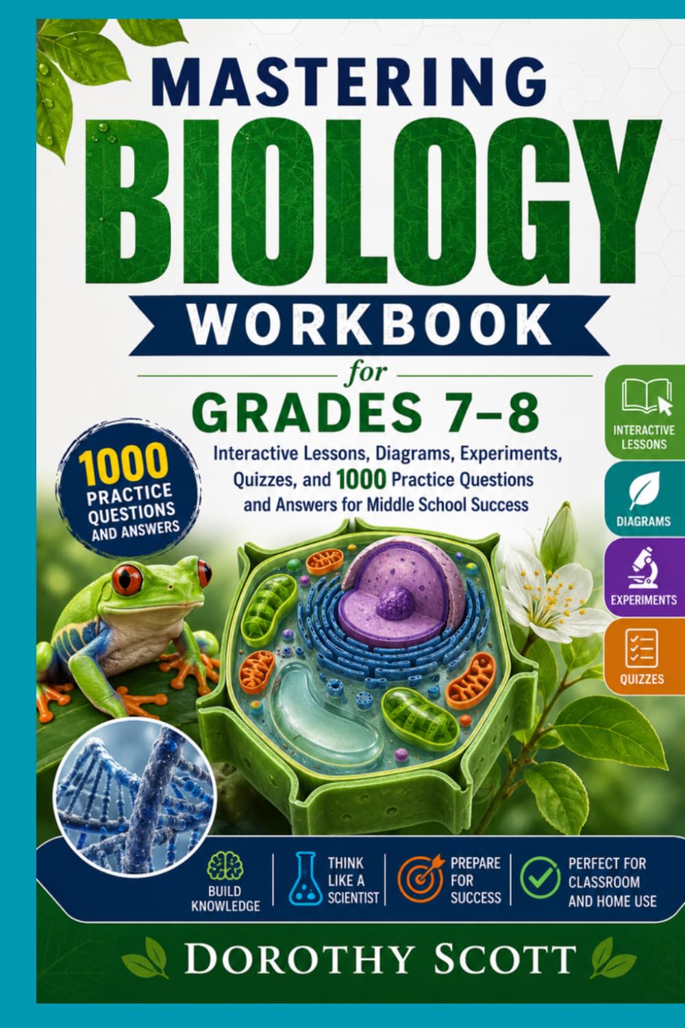 Mastering Biology Workbook for Grades 7–8: Interactive Lessons, Diagrams, Experiments, Quizzes, and 1000 Practice Questions and Answers for Middle School Success
