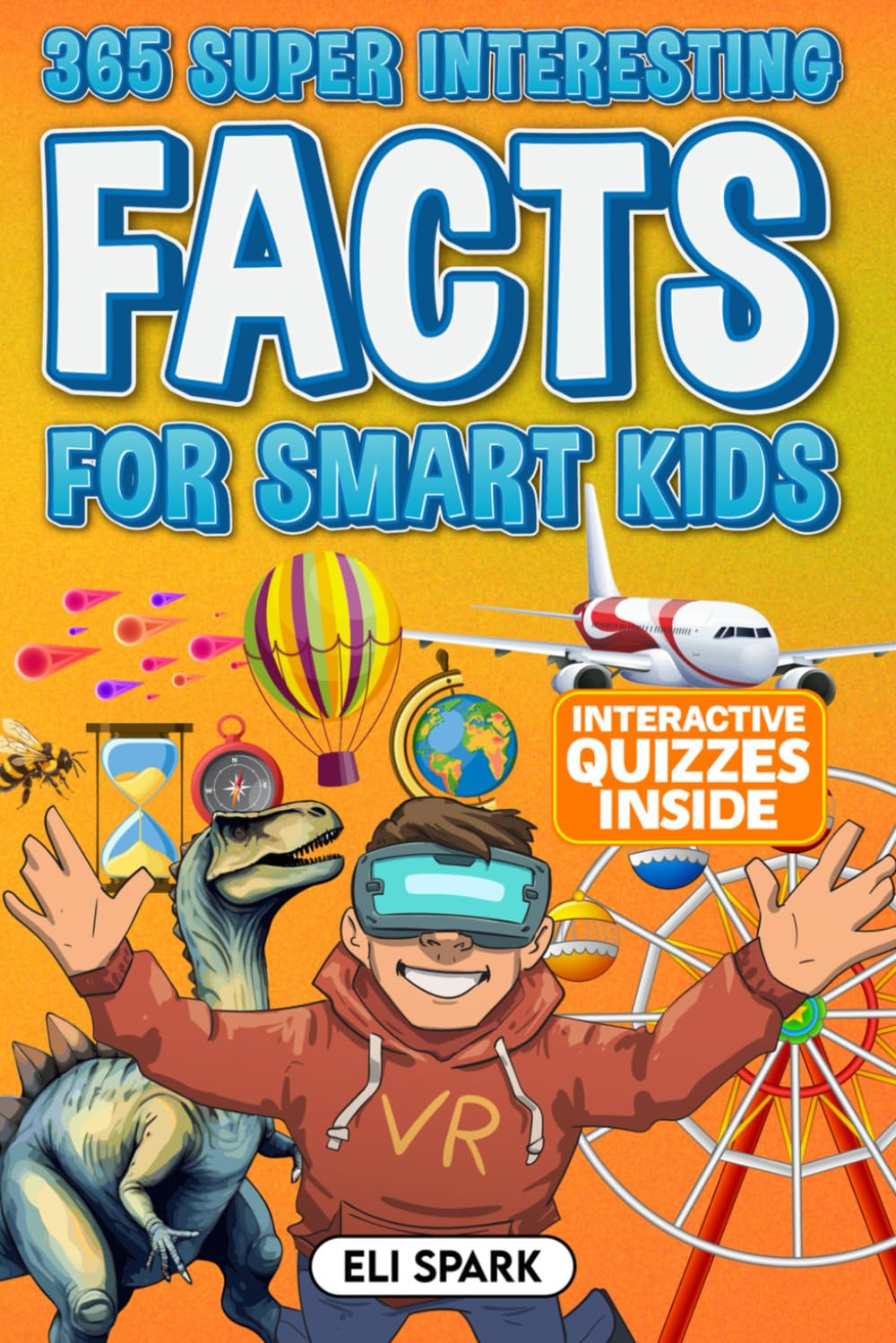 365 Super Interesting Facts for Smart Kids: Mind-Blowing Facts and Quizzes about History, Animals, Food, Ocean Life, Technology, World Records, and More (Mind-Blowing Facts for Curious Kids)