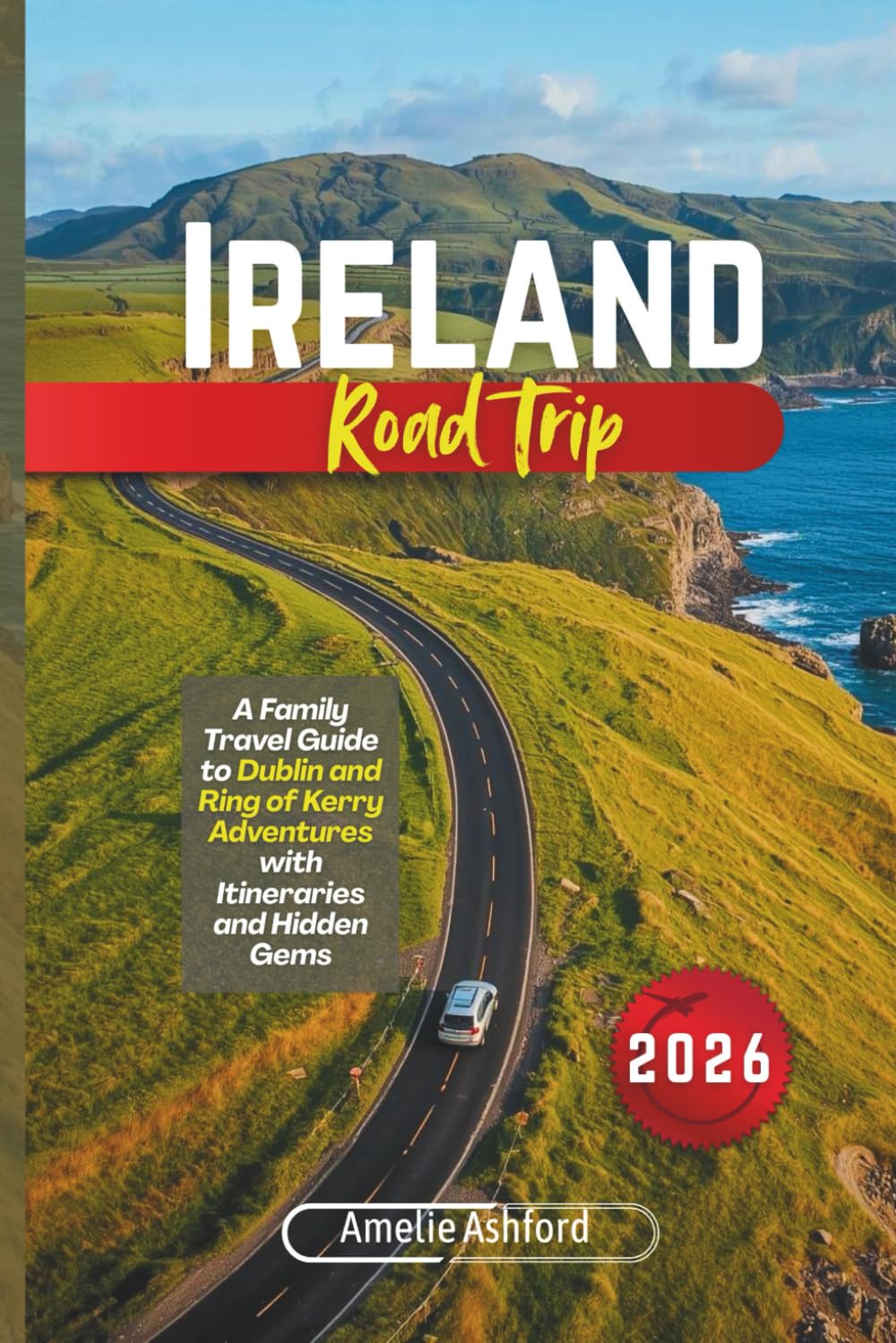 Ireland Road Trip 2026: A Family Travel Guide to Dublin and Ring of Kerry Adventures with Itineraries and Hidden Gems