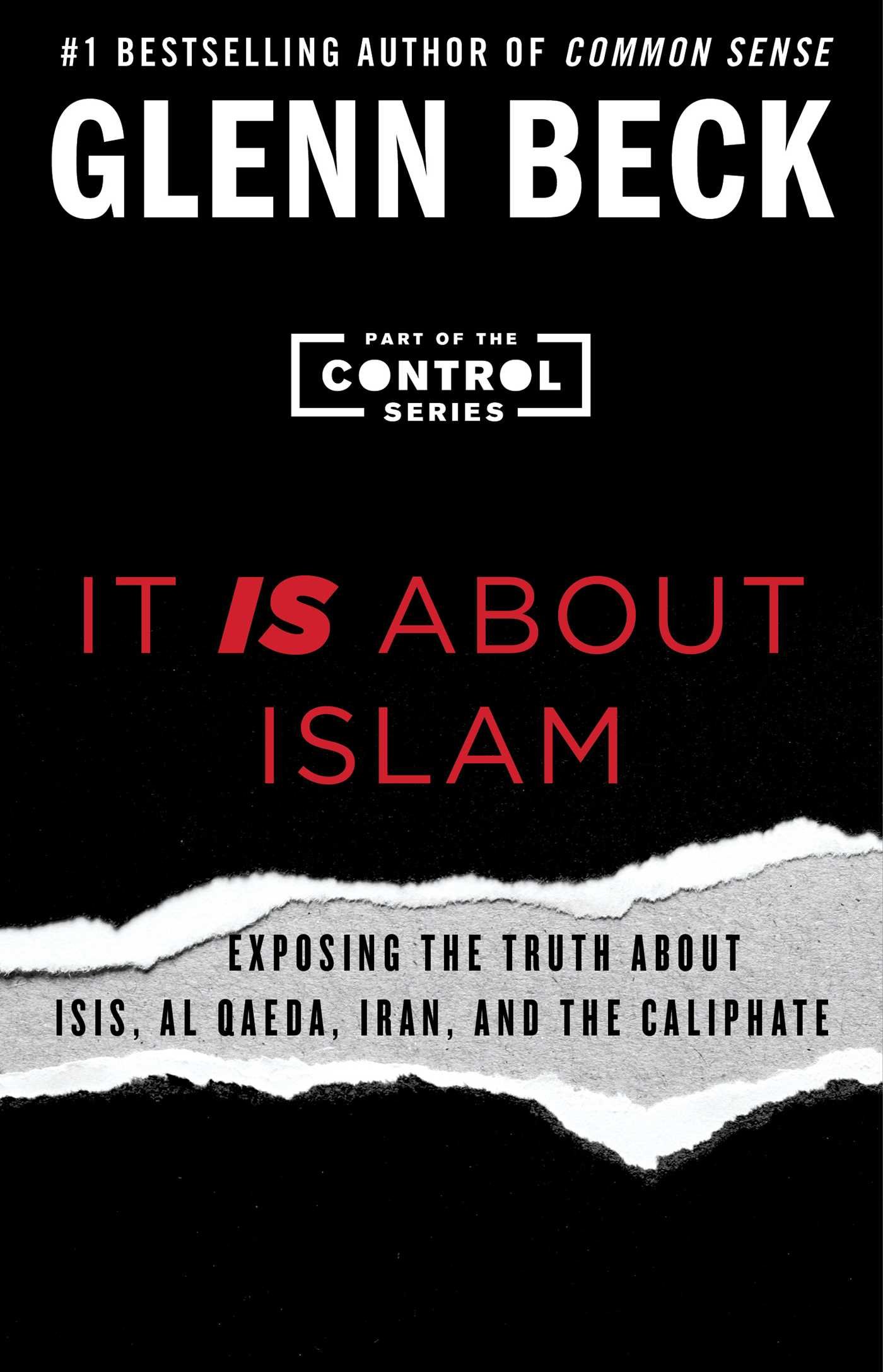 It IS About Islam: Exposing the Truth About ISIS, Al Qaeda, Iran, and the Caliphate: 3 (Control Series, The)