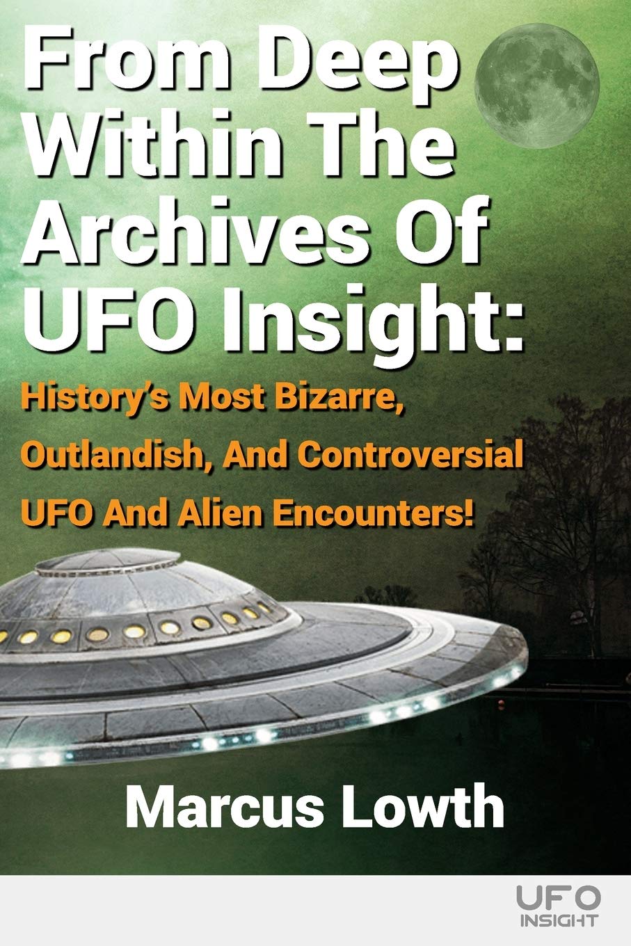 From Deep Within The Archives Of UFO Insight: History’s Most Bizarre, Outlandish, And Controversial UFO And Alien Encounters!