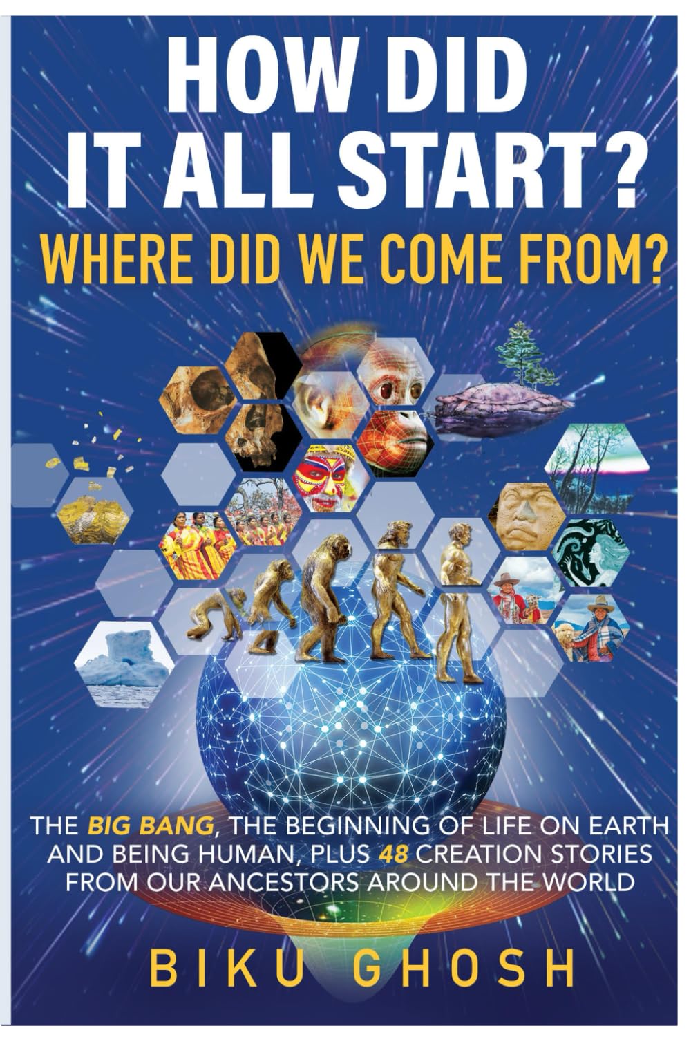 How did it all start? Where did we come from?: The Big Bang, the beginning of life on Earth and being human plus forty-eight creation stories from our ancestors around the world