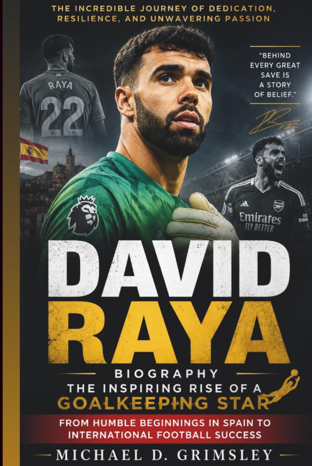 DAVID RAYA BIOGRAPHY: The Inspiring Rise Of A Goalkeeping Star – From Humble Beginnings In Spain To International Football Success