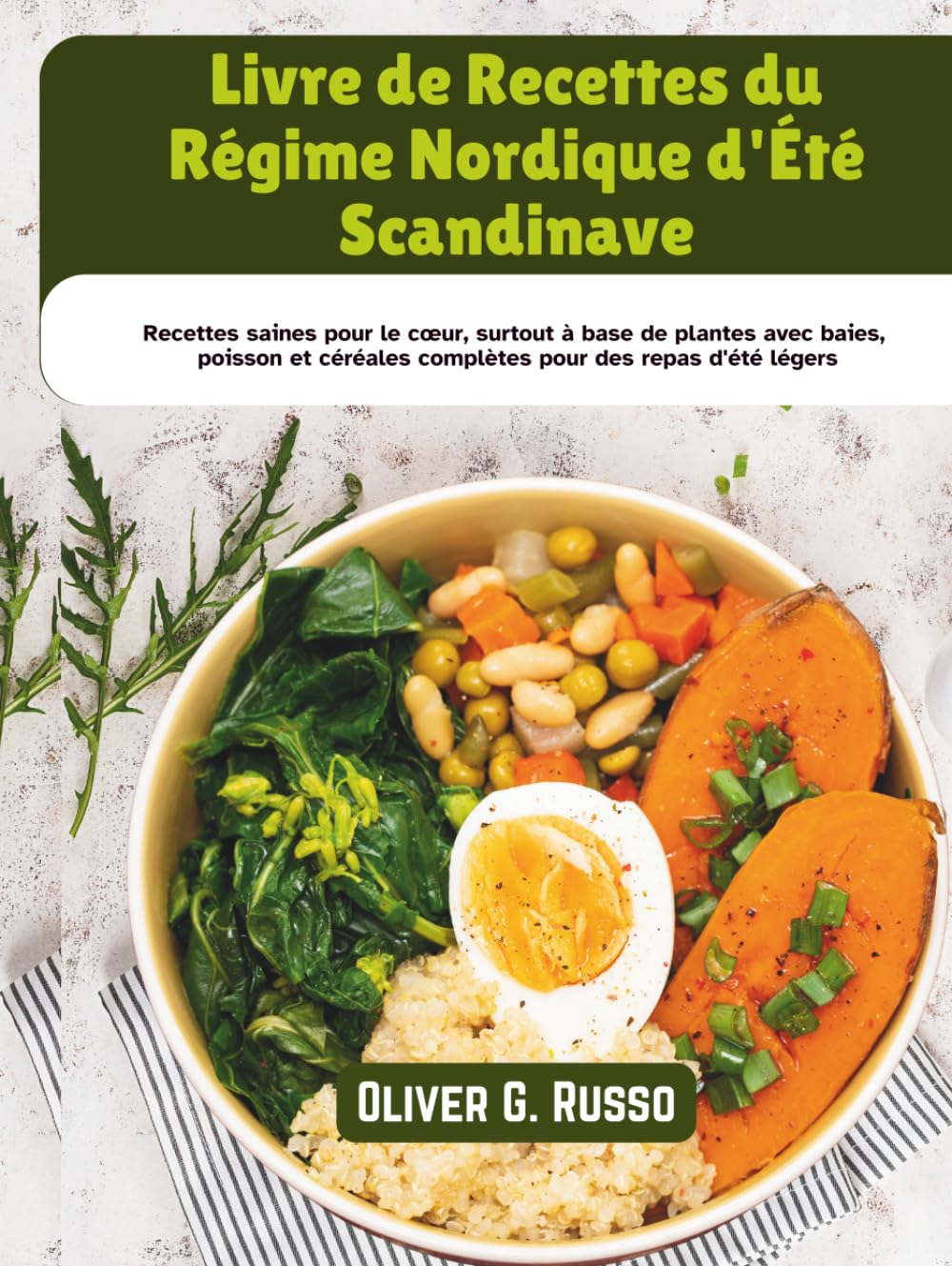 Livre de Recettes du Régime Nordique d'Été Scandinave: Recettes saines pour le cœur, surtout à base de plantes avec baies, poisson et céréales complètes pour des repas d'été légers