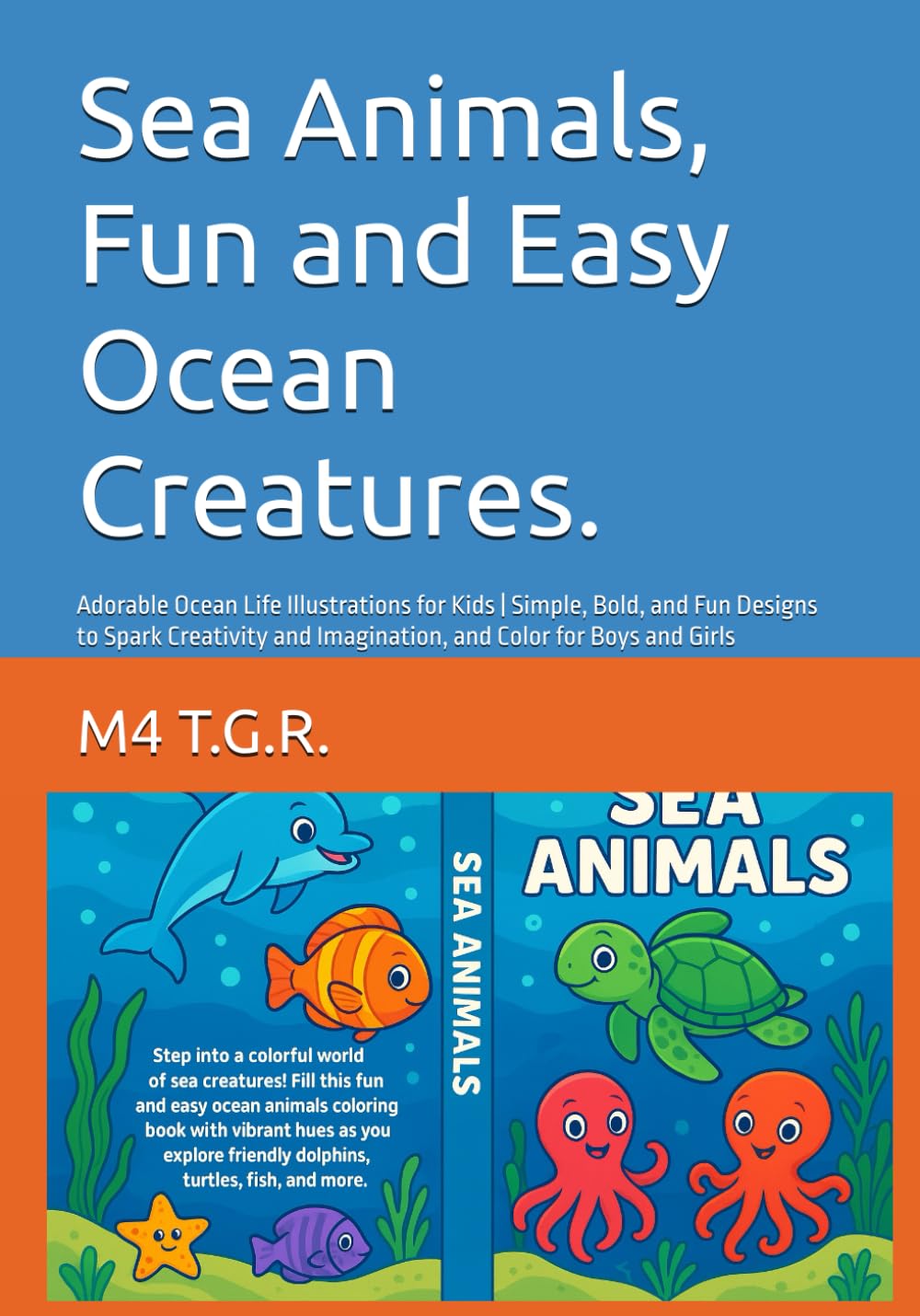 Sea Animals, Fun and Easy Ocean Creatures.: Adorable Ocean Life Illustrations for Kids | Simple, Bold, and Fun Designs to Spark Creativity and Imagination, and Color for Boys and Girls