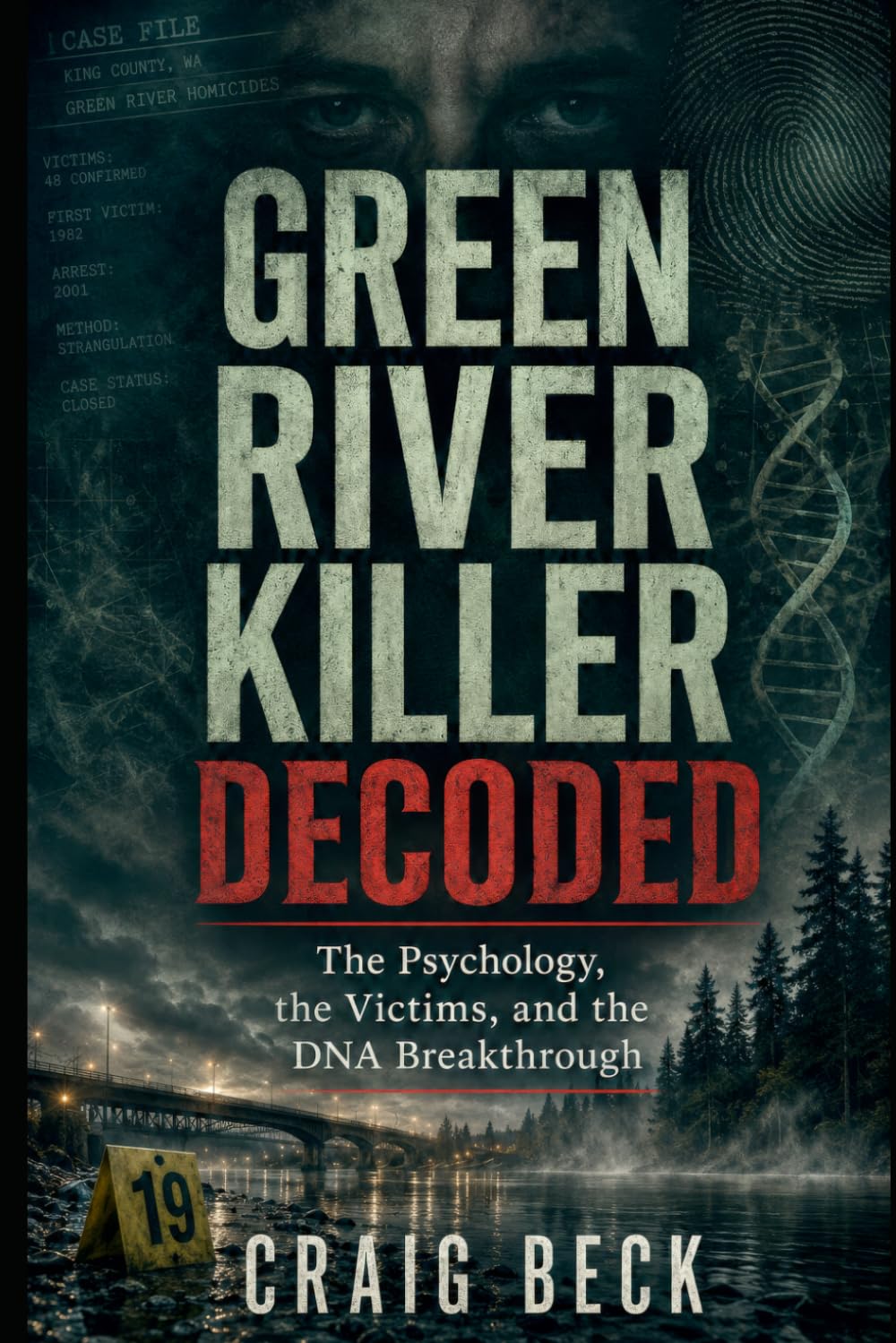 Green River Killer Decoded: The Psychology, the Victims, and the DNA Breakthrough (DECODED by Craig Beck)