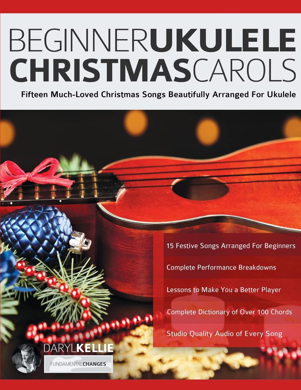 Beginner Ukulele Christmas Carols: Fifteen Much-Loved Christmas Songs Beautifully Arranged For Ukulele (Learn How to Play Ukulele)