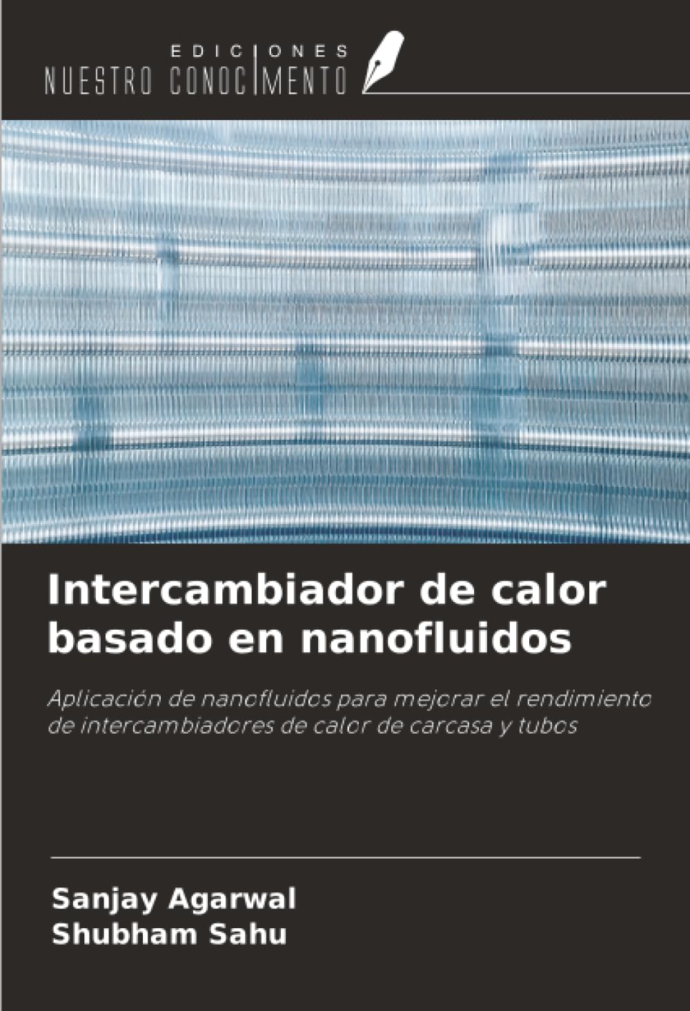 Intercambiador de calor basado en nanofluidos: Aplicación de nanofluidos para mejorar el rendimiento de intercambiadores de calor de carcasa y tubos