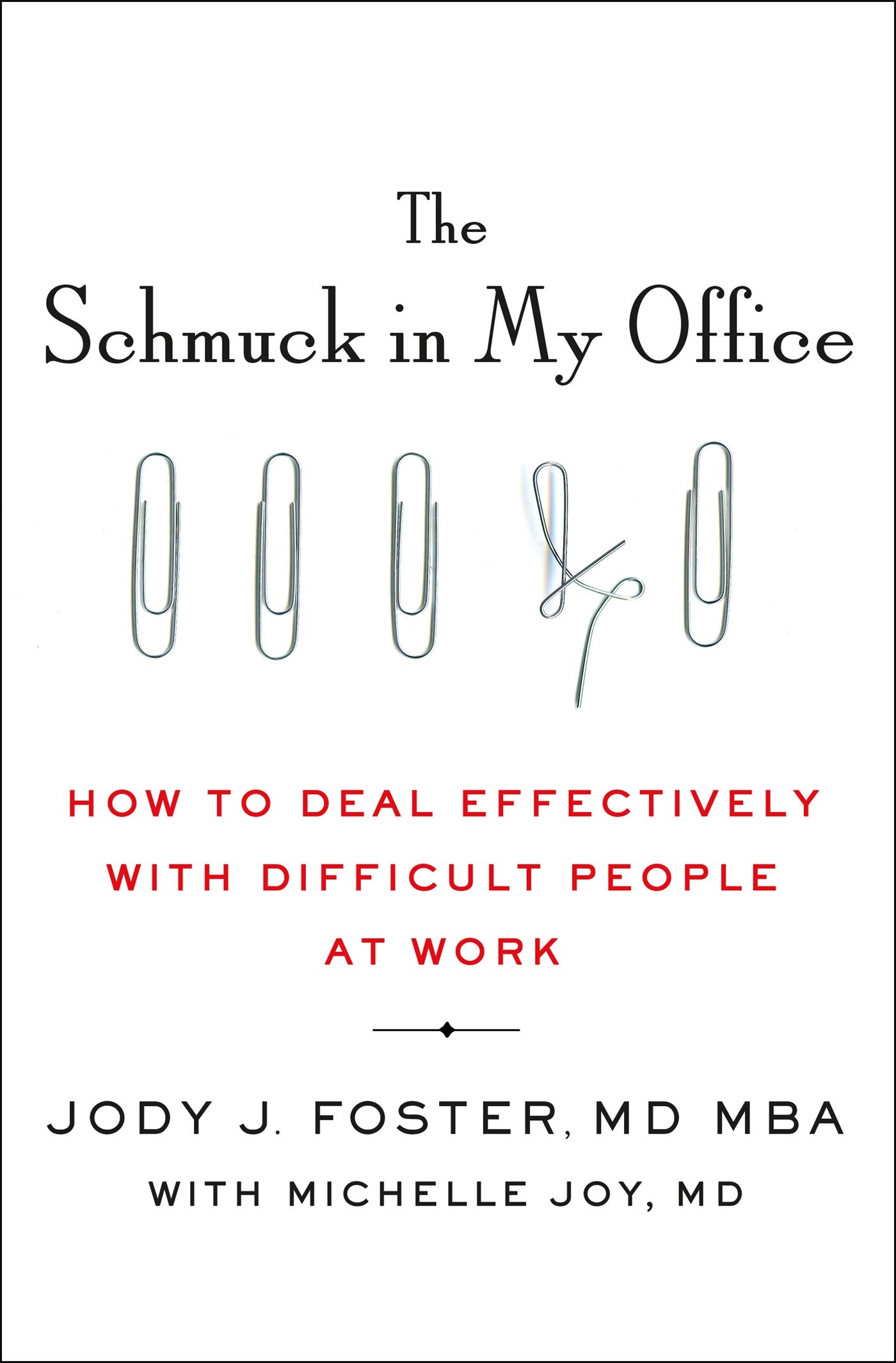 St. Martin's Press The Schmuck in My Office: How to Deal Effectively with Difficult People at Work