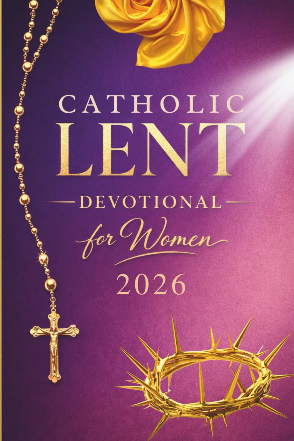 Catholic Lenten Devotional 2026 for Women: A 40-Day Journey of Scripture, Prayer, and Quiet Reflection to Prepare Your Heart for Easter (Prepare Your Heart: Catholic Lent Series)