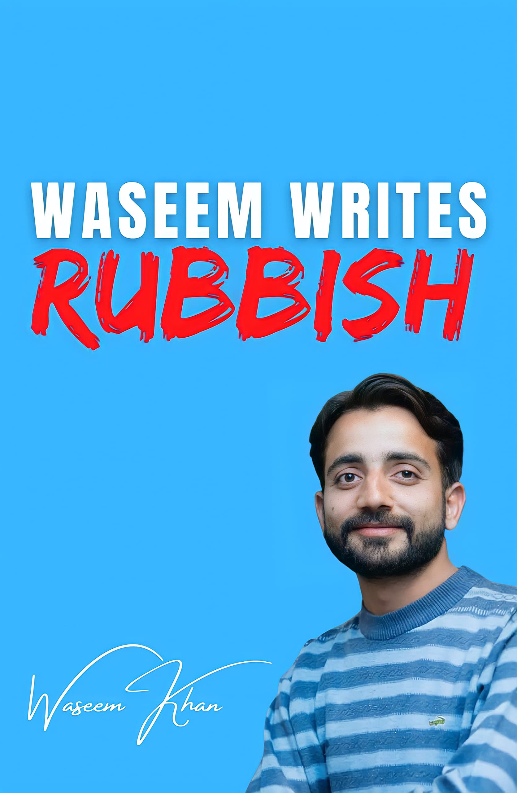 Waseem Writes Rubbish by Waseem Khan: Waseem Writes Rubbish