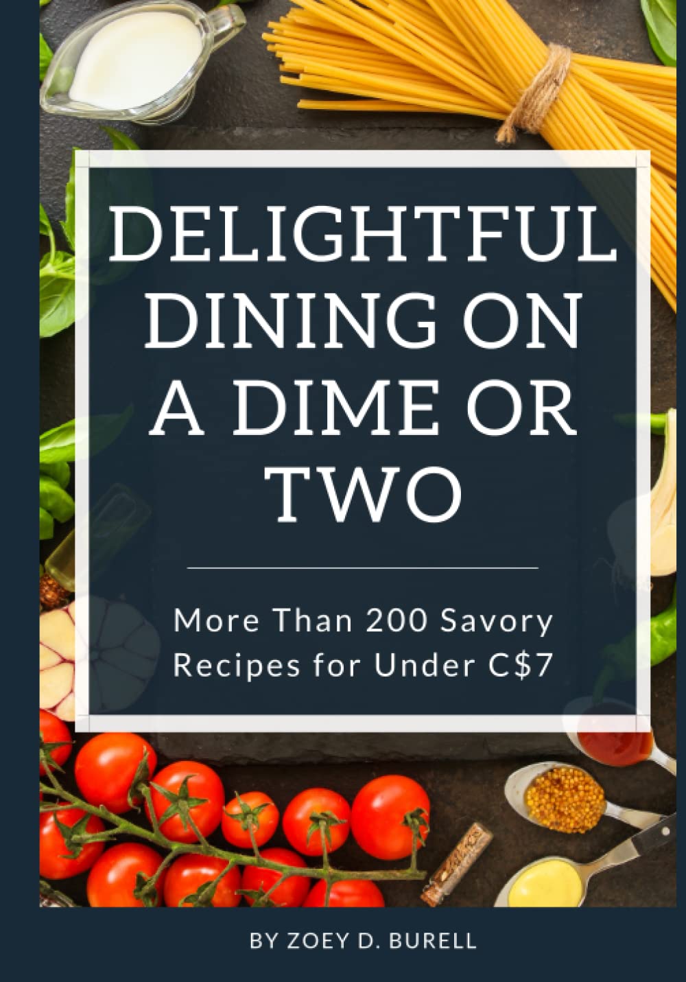 Delightful Dining on a Dime or Two: More than 200 savory recipes for under C$7.