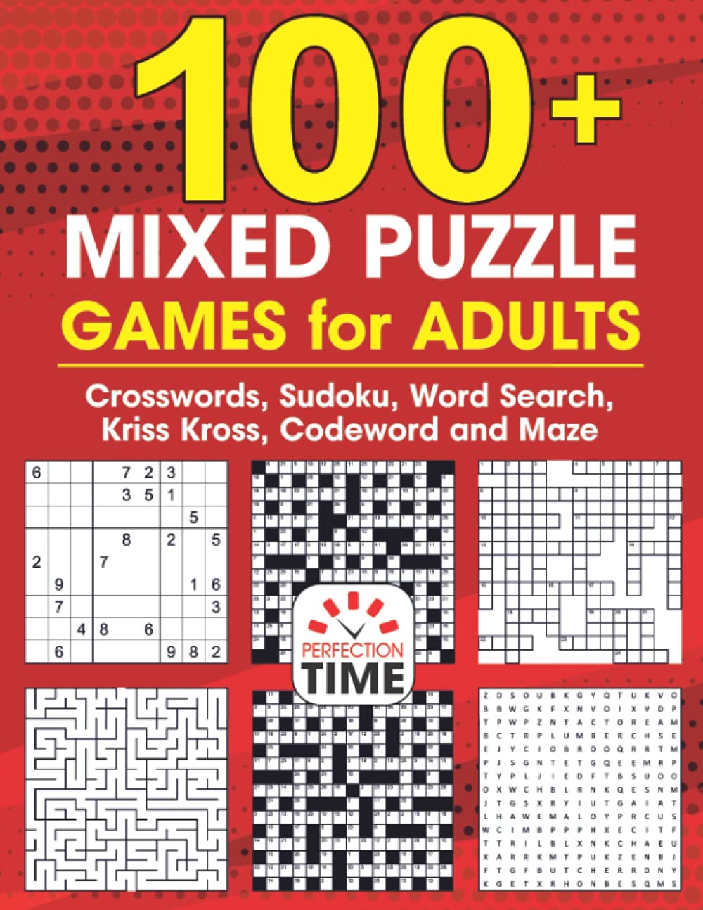 100+ Mixed Puzzle Games for Adults: Crossword, Sudoku, Word Search, Kriss Kross, Codeword and Maze (Mixed Puzzle Book)