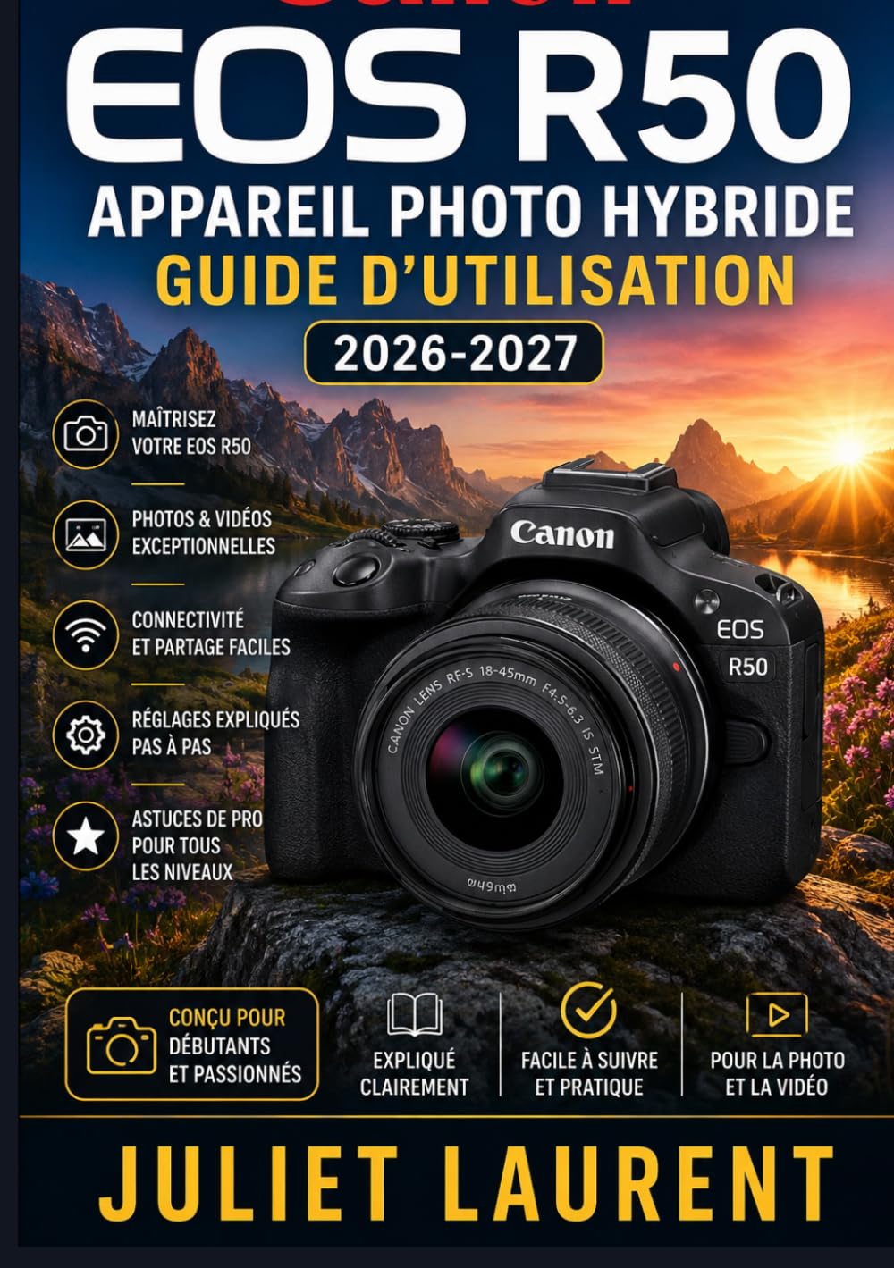 Canon EOS R50 Appareil Photo Hybride Guide d'Utilisation 2026-2027: Maîtrisez Tous les Réglages, Fonctionnalités et Astuces de Prise de Vue pour Capturer des Images Professionnelles
