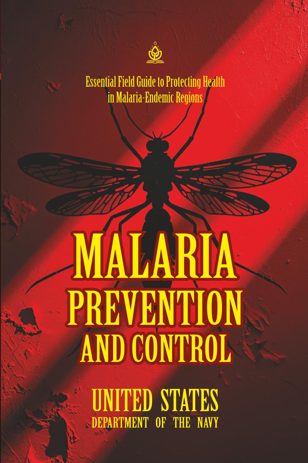 Malaria Prevention and Control: [Annotated] Essential Field Guide to Protecting Health in Malaria-Endemic Regions (FMFM – Fleet Marine Force Manual Official Doctrine Library)
