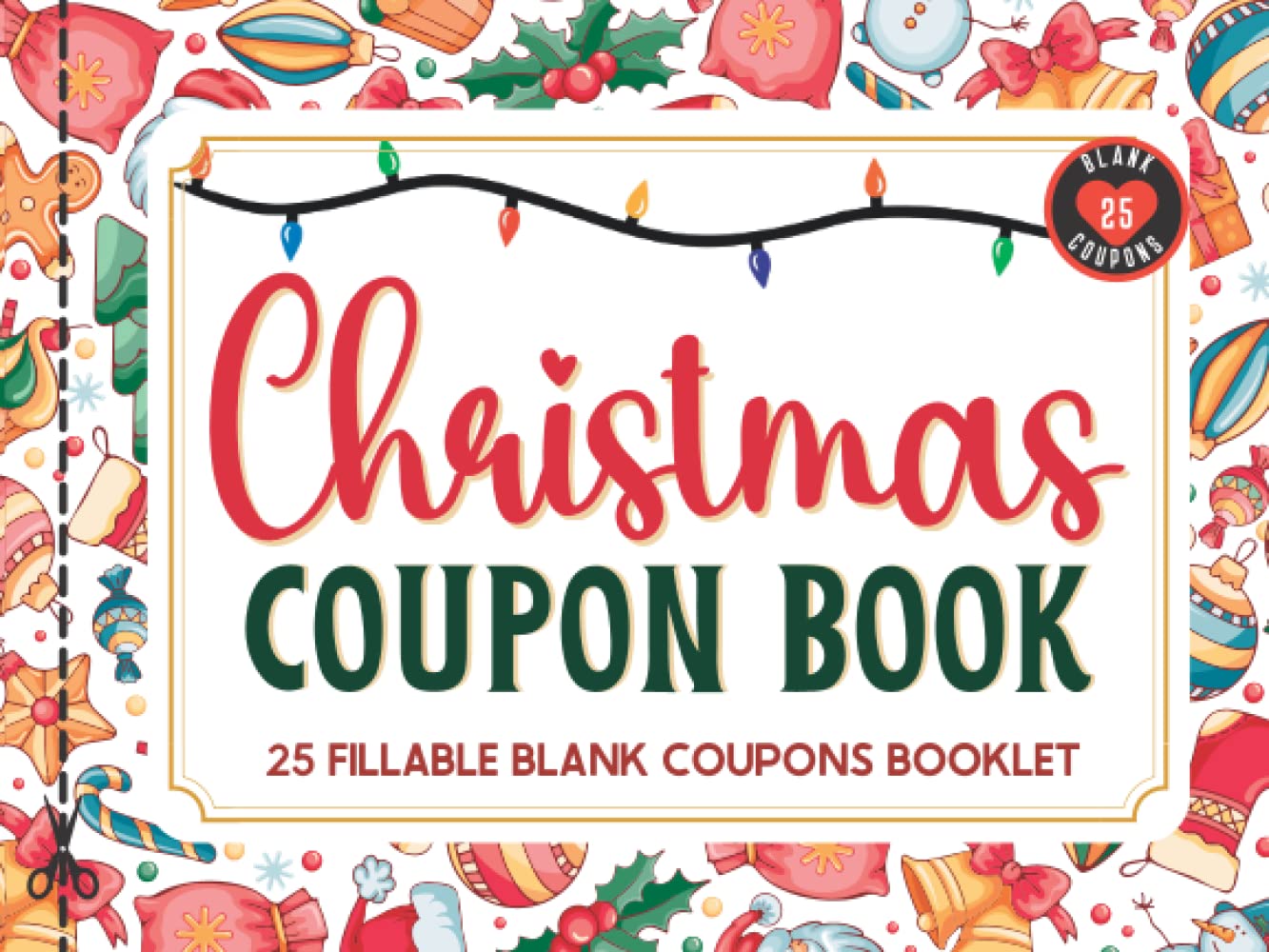 Blank Christmas Coupon Book: 25 Fillable Merry Christmas Coupons Book. Booklet of DIY IOU Gift Certificate Vouchers to Personalize for Kids, Adults & ... & Alternative to Christmas Present or Card.