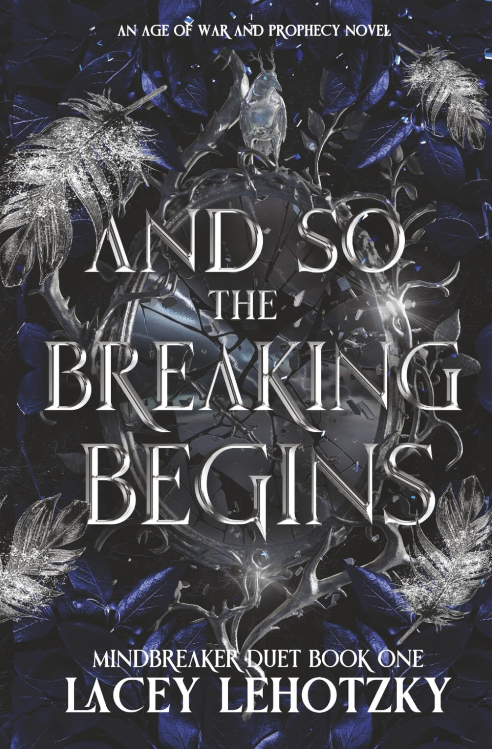 And So The Breaking Begins: Mindbreaker Duet, book 1 (An Age of War and Prophecy)